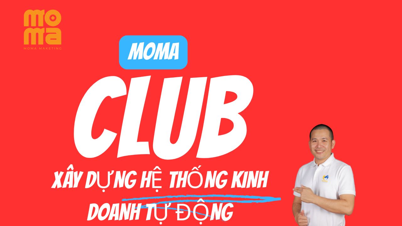 MOMA CLUB- XÂY DỰNG HỆ THỐNG KINH DOANH TỰ ĐỘNG HÓA