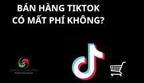 10 bước bán hàng trên tiktok không cần vốn